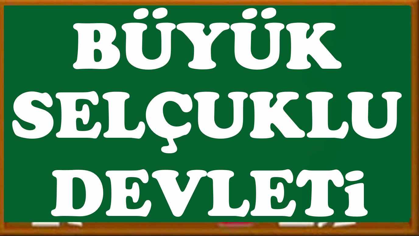 Büyük Selçuklu Devleti Hakkında kısaca özet Bilgi