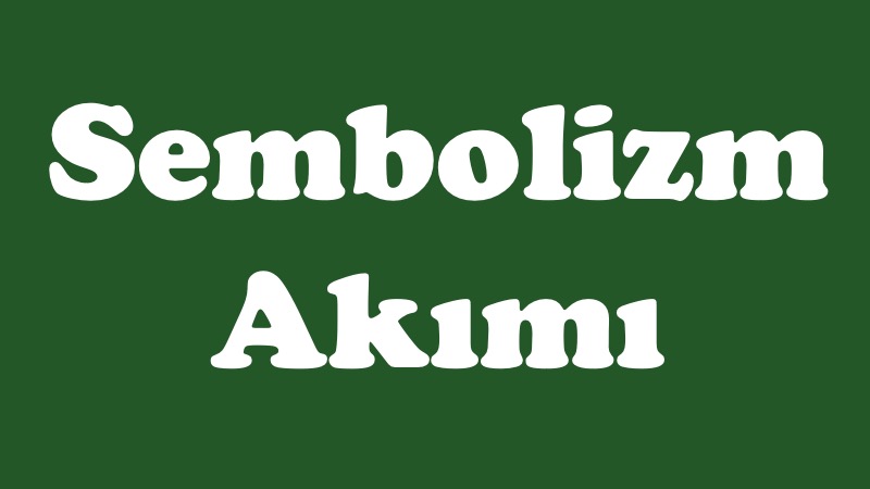 Sembolizm Akımı (Simgecilik) Sembolizm Akimi nedir ozellikleri turk temsilcileri